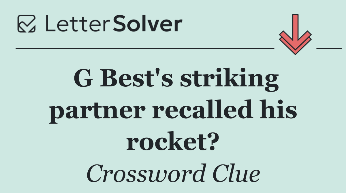 G Best's striking partner recalled his rocket?