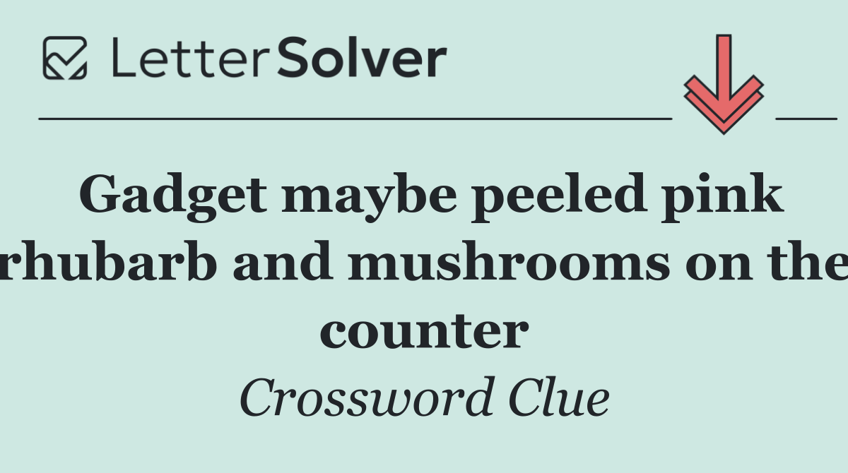 Gadget maybe peeled pink rhubarb and mushrooms on the counter