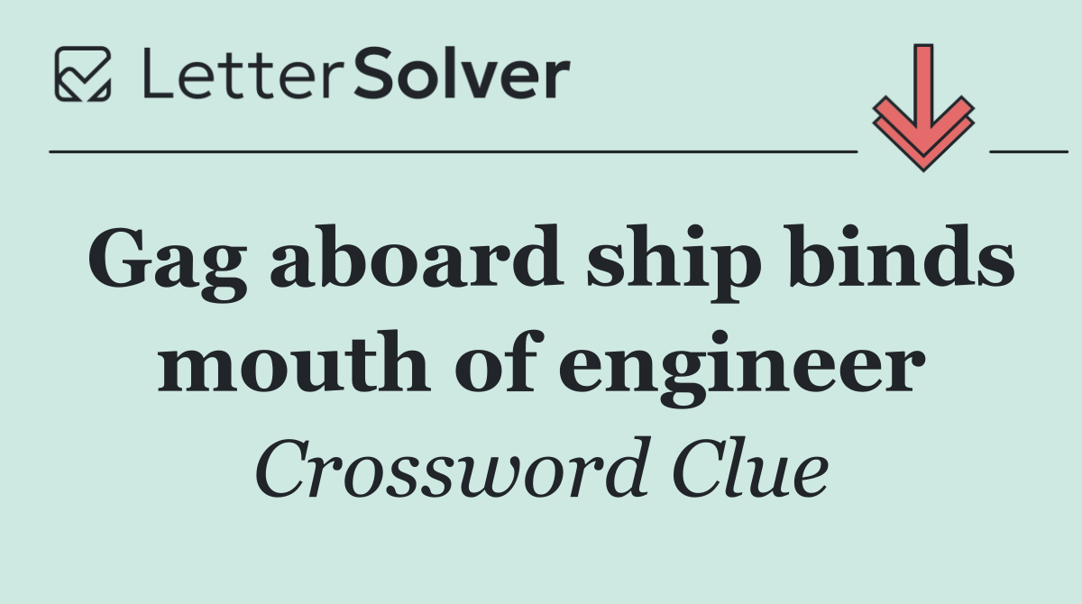 Gag aboard ship binds mouth of engineer