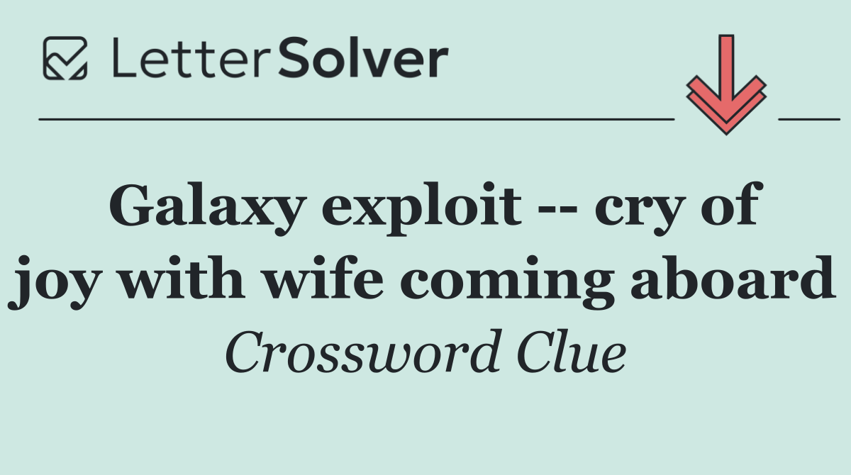Galaxy exploit    cry of joy with wife coming aboard