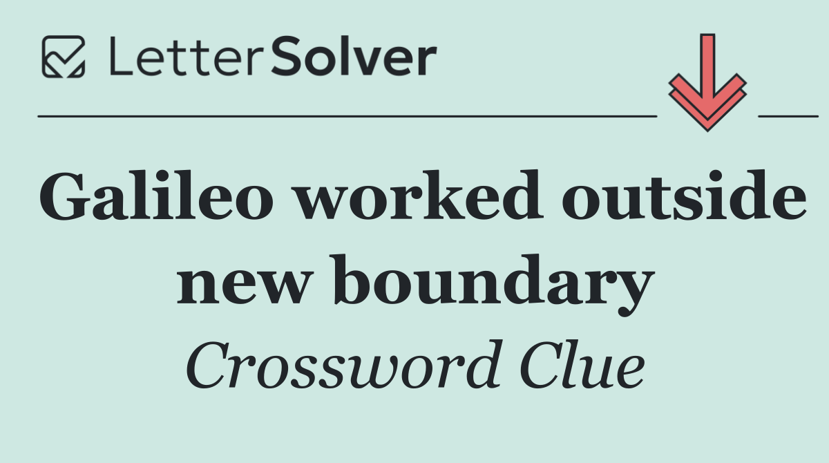 Galileo worked outside new boundary