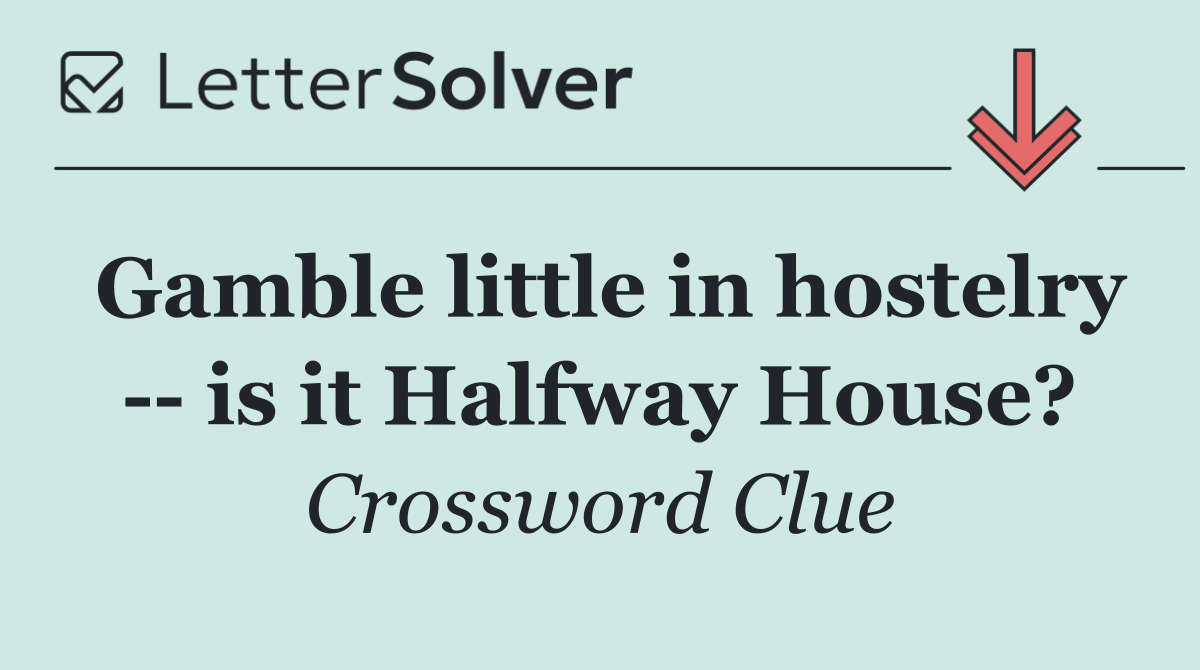Gamble little in hostelry    is it Halfway House?