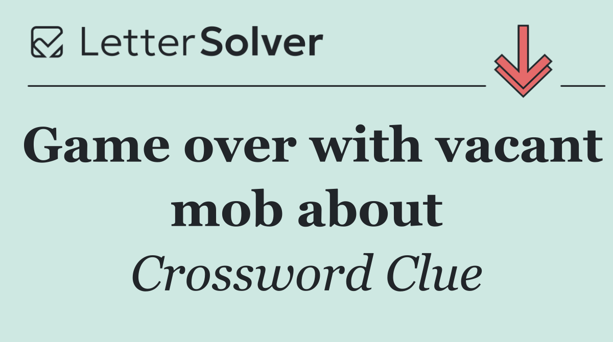 Game over with vacant mob about