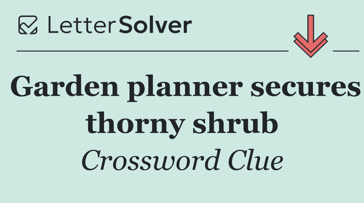 Garden planner secures thorny shrub