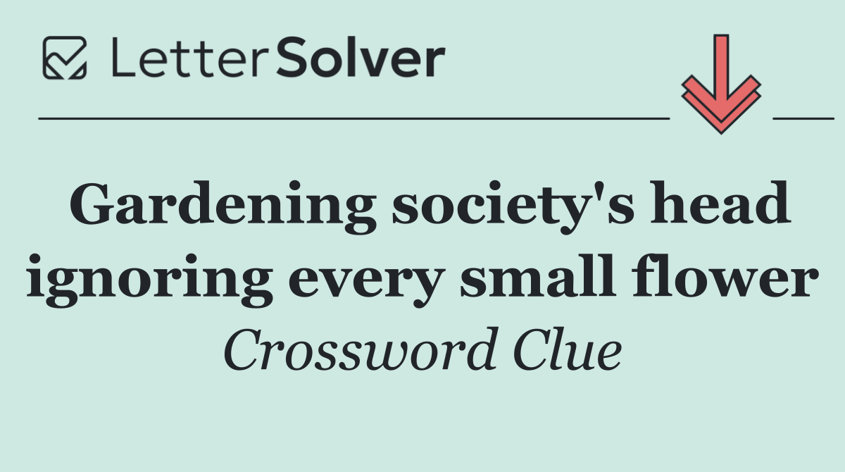 Gardening society's head ignoring every small flower