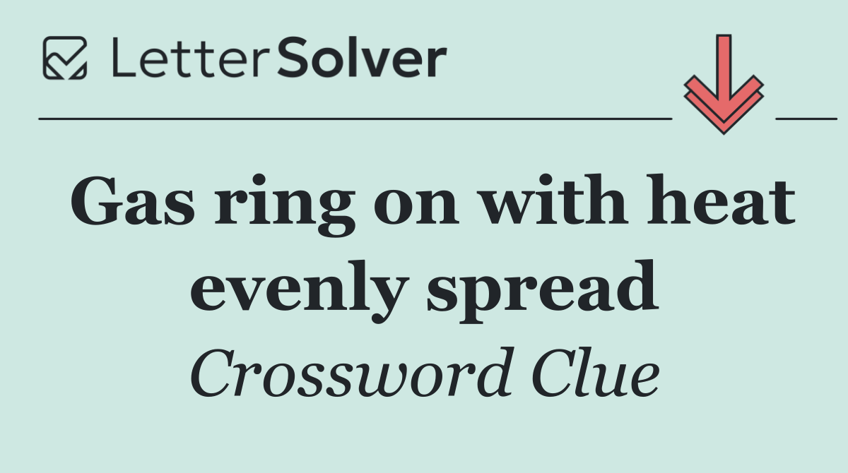 Gas ring on with heat evenly spread