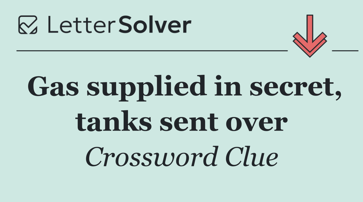 Gas supplied in secret, tanks sent over
