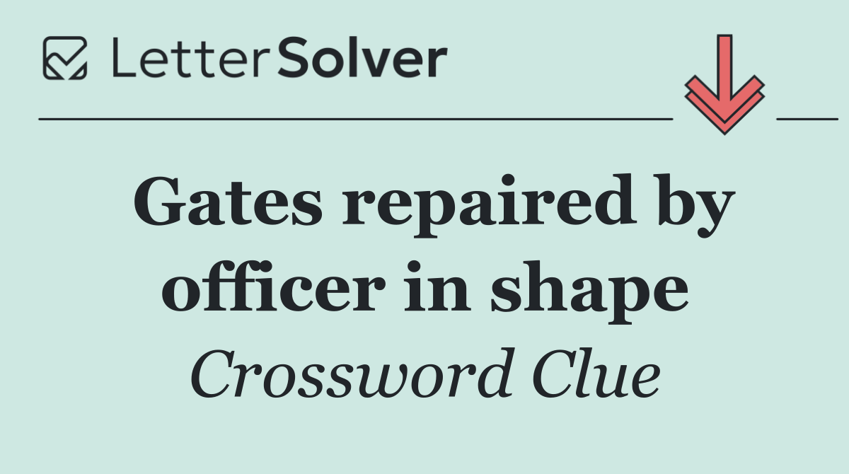 Gates repaired by officer in shape