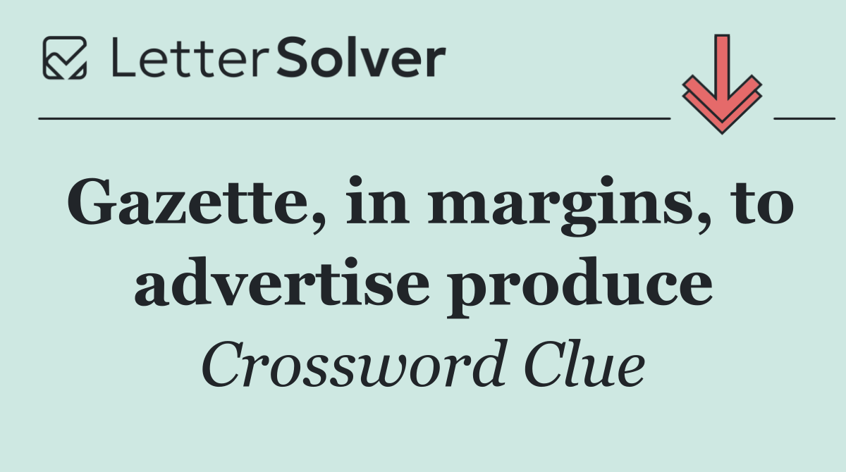 Gazette, in margins, to advertise produce
