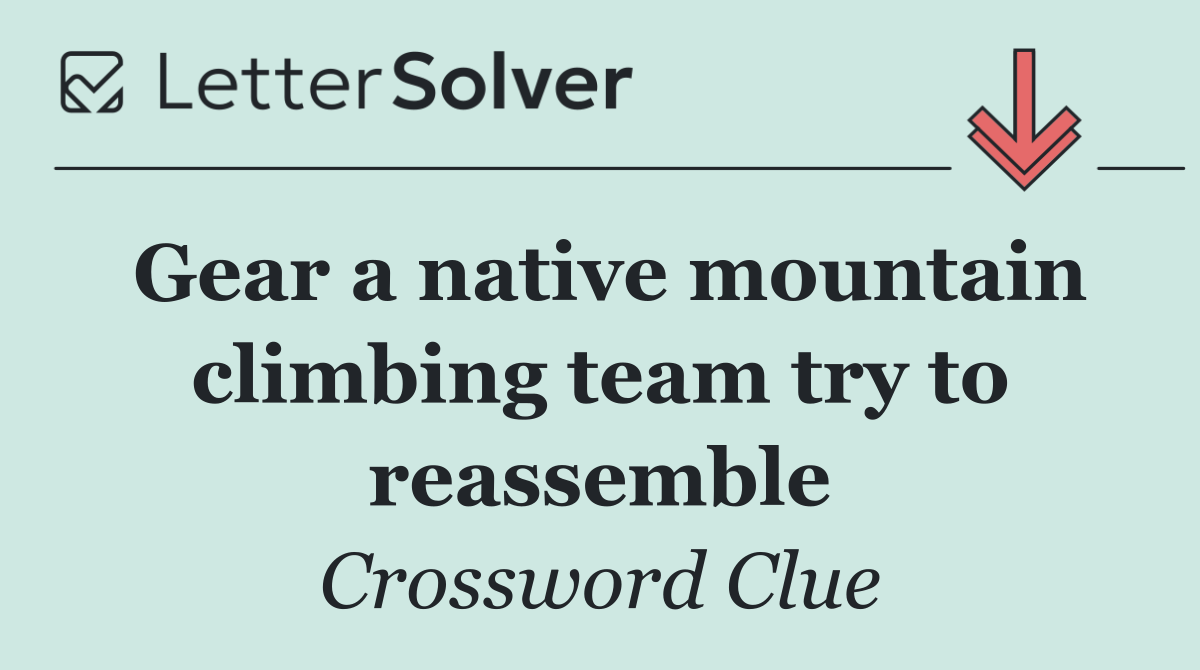 Gear a native mountain climbing team try to reassemble