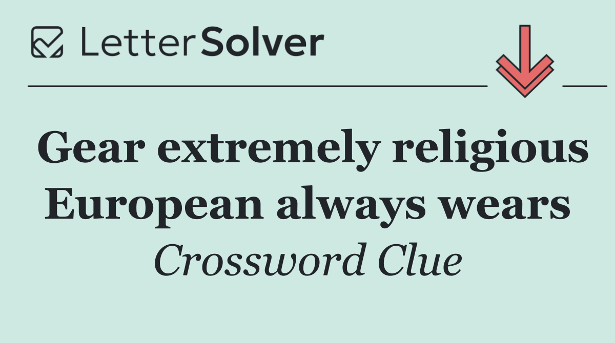 Gear extremely religious European always wears