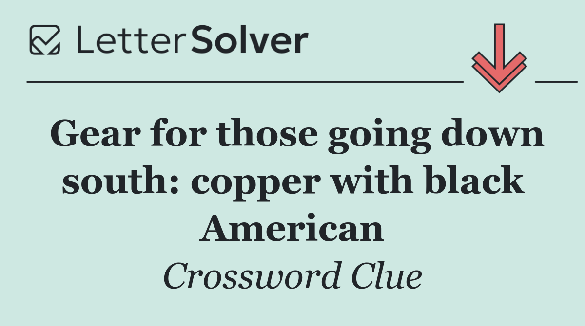 Gear for those going down south: copper with black American