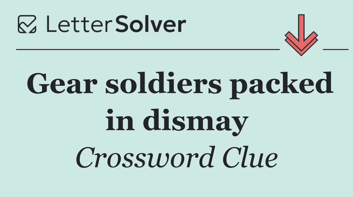 Gear soldiers packed in dismay