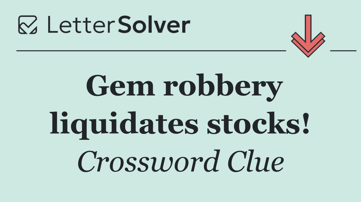 Gem robbery liquidates stocks!