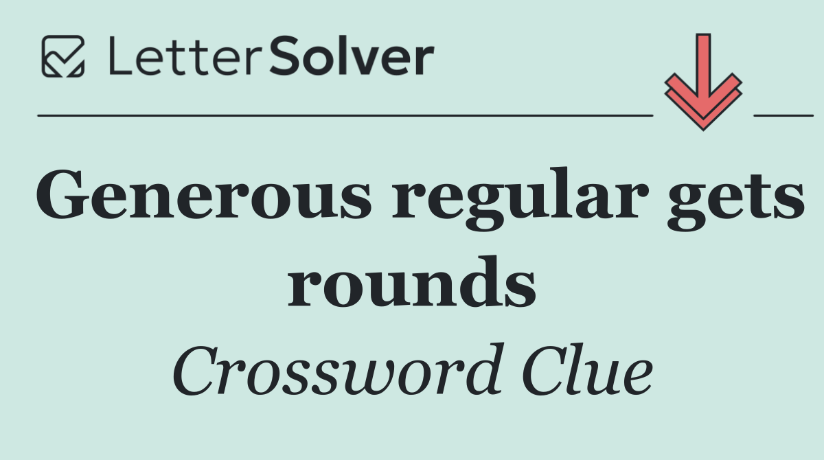 Generous regular gets rounds