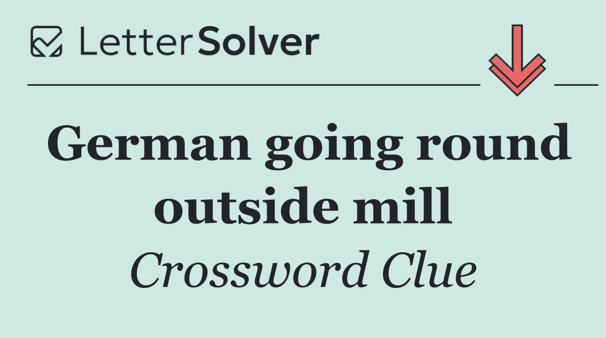 German going round outside mill