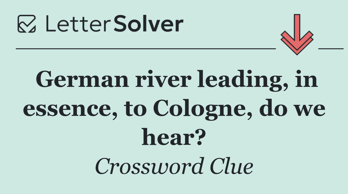 German river leading, in essence, to Cologne, do we hear?