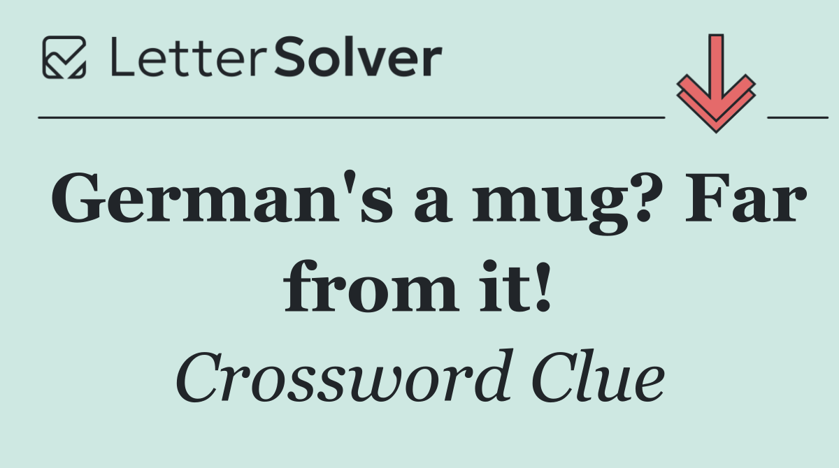 German's a mug? Far from it!