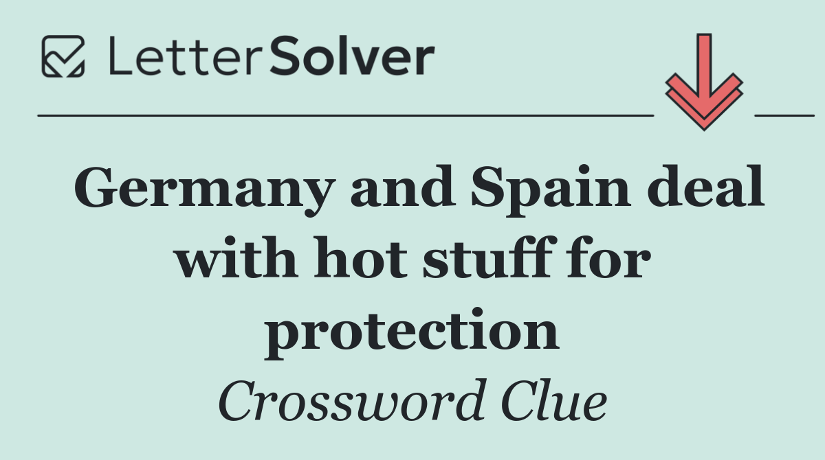 Germany and Spain deal with hot stuff for protection