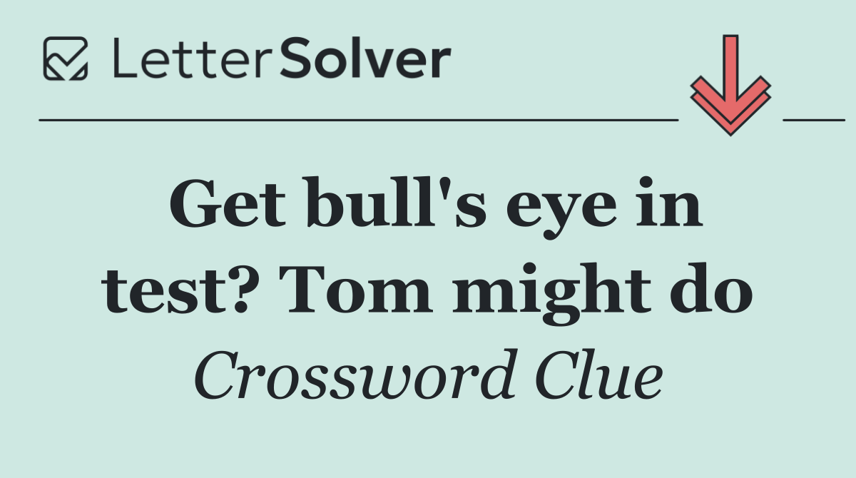 Get bull's eye in test? Tom might do