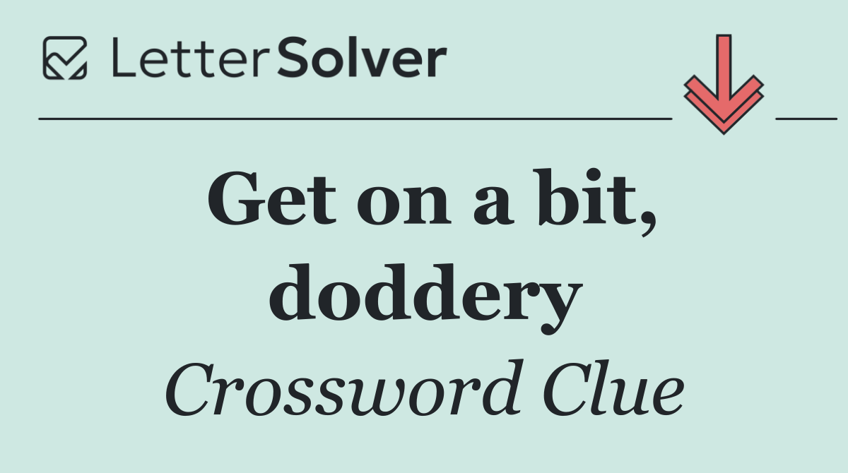 Get on a bit, doddery