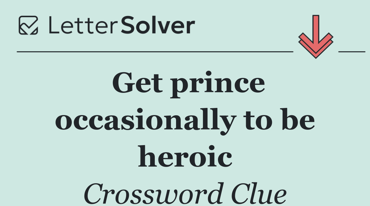 Get prince occasionally to be heroic