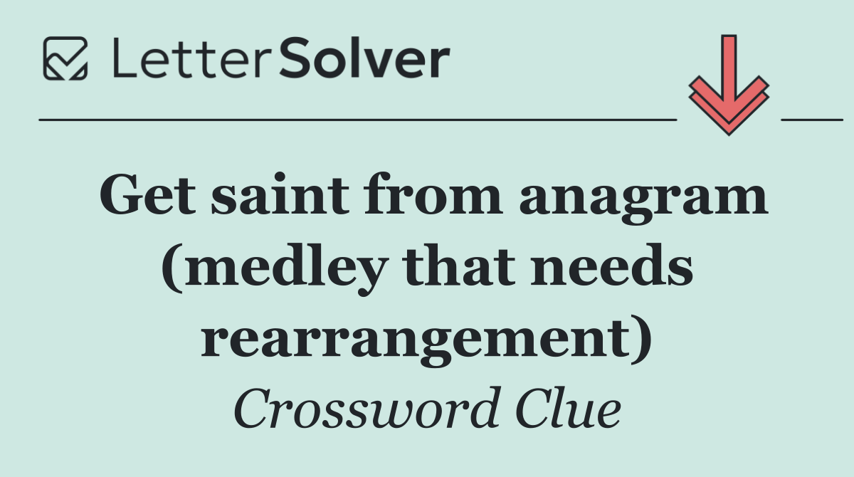 Get saint from anagram (medley that needs rearrangement)