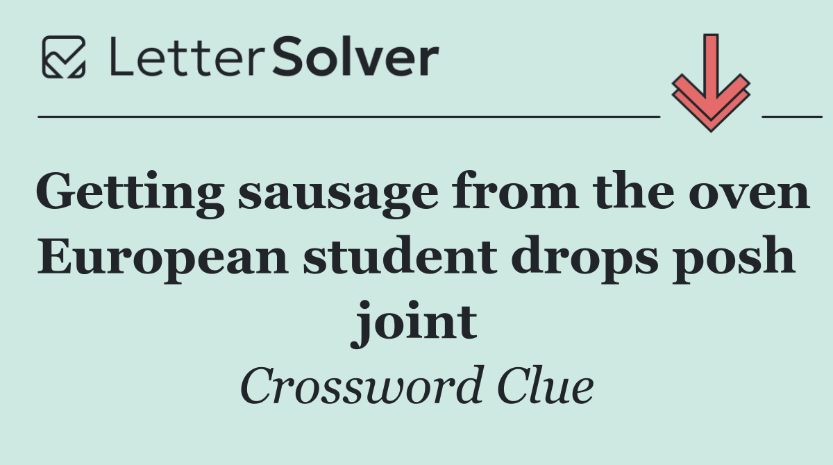 Getting sausage from the oven European student drops posh joint