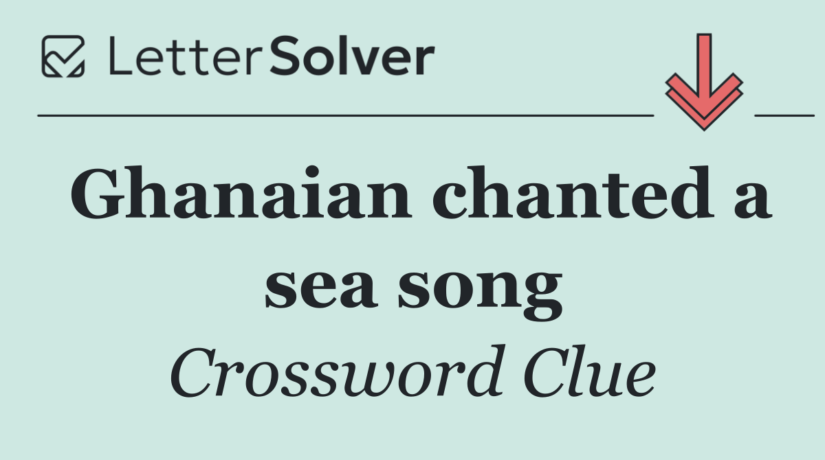 Ghanaian chanted a sea song
