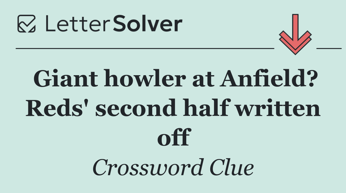 Giant howler at Anfield? Reds' second half written off