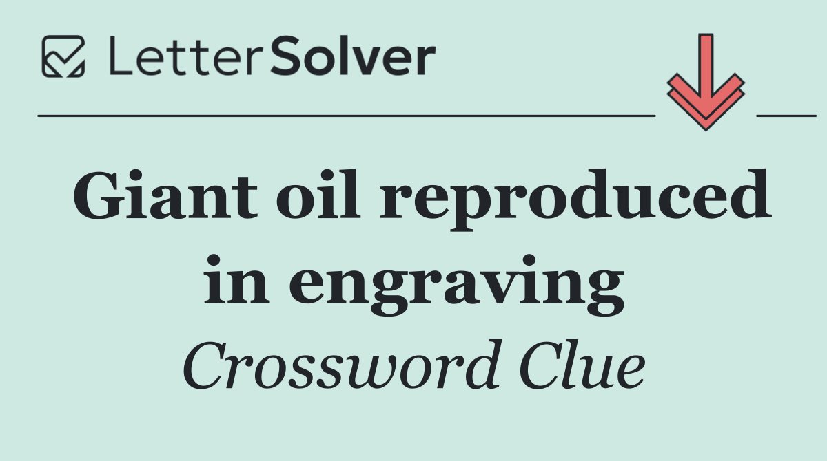 Giant oil reproduced in engraving