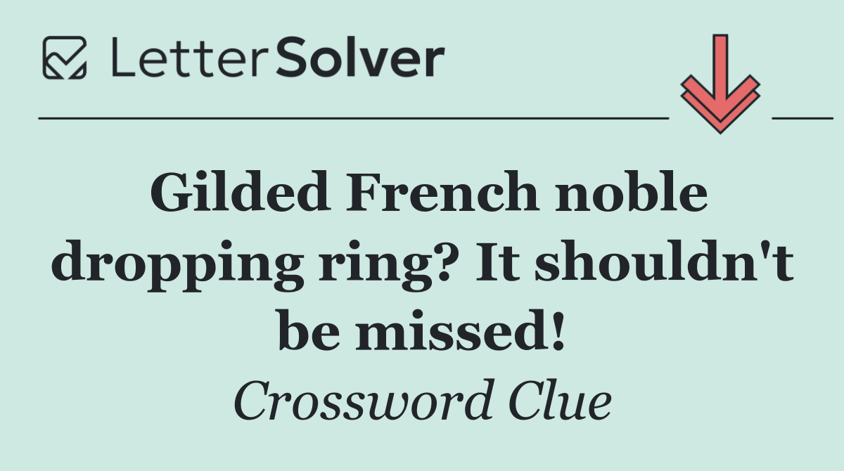 Gilded French noble dropping ring? It shouldn't be missed!