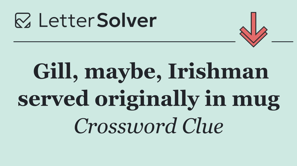 Gill, maybe, Irishman served originally in mug