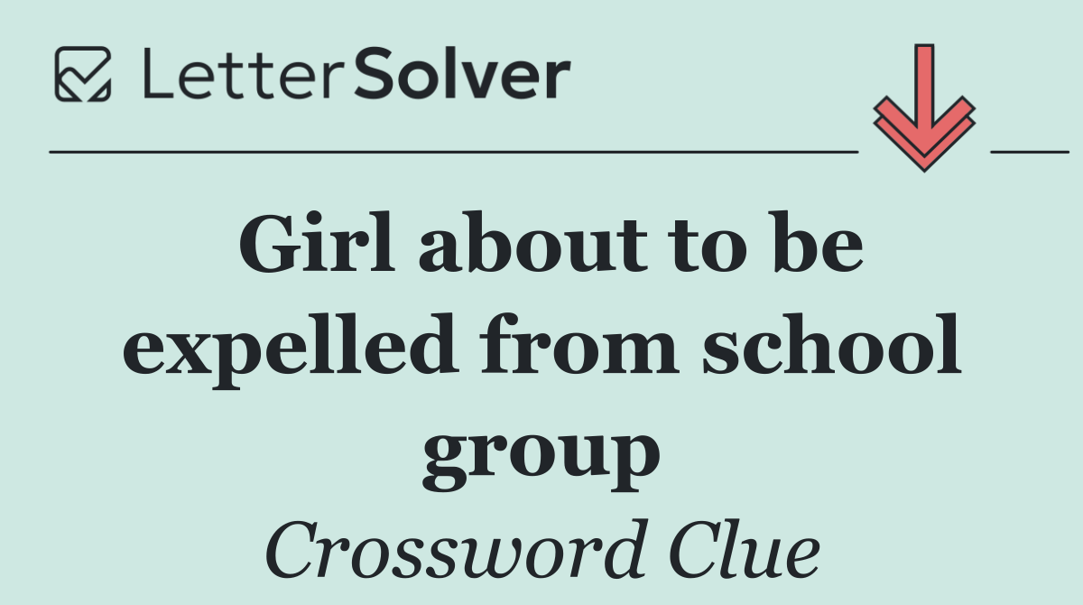 Girl about to be expelled from school group