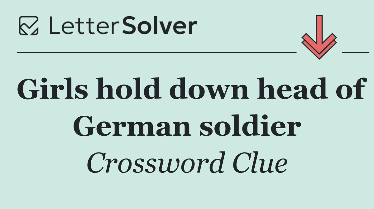 Girls hold down head of German soldier