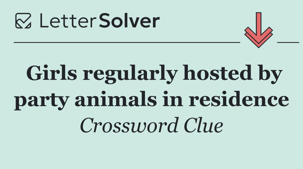 Girls regularly hosted by party animals in residence