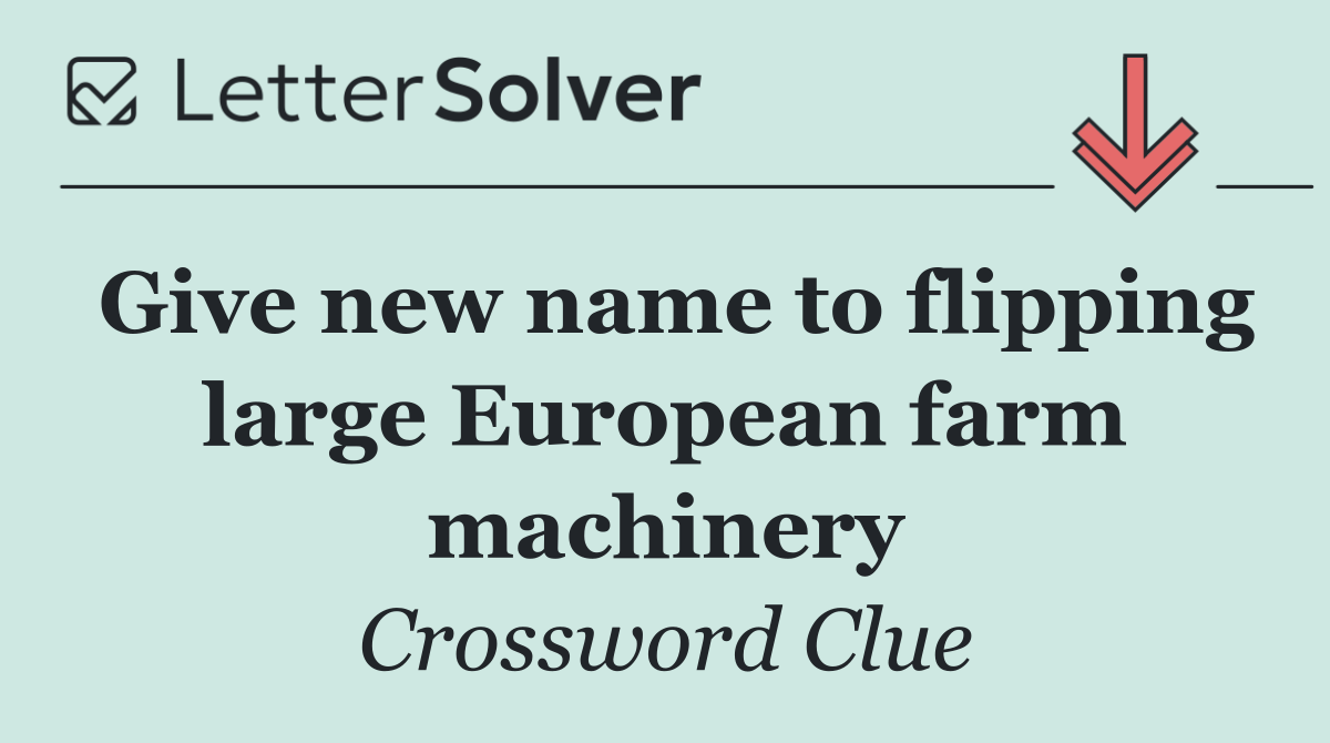 Give new name to flipping large European farm machinery