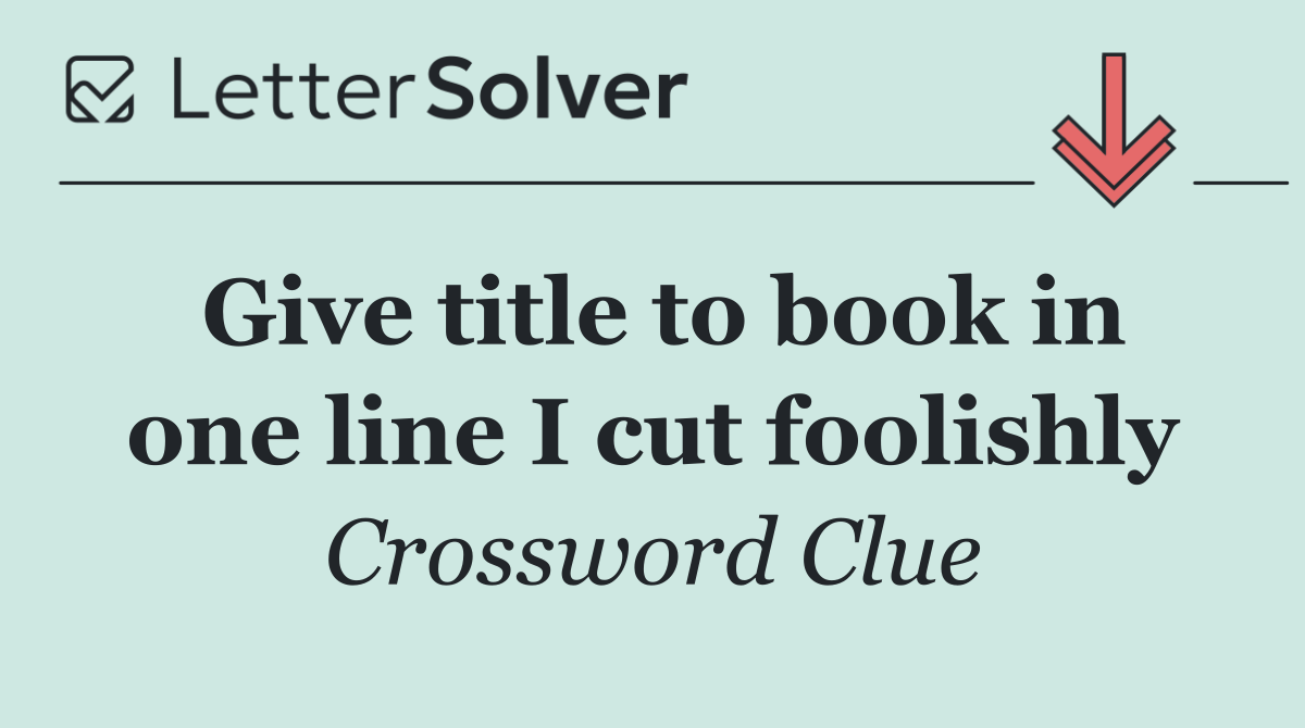 Give title to book in one line I cut foolishly