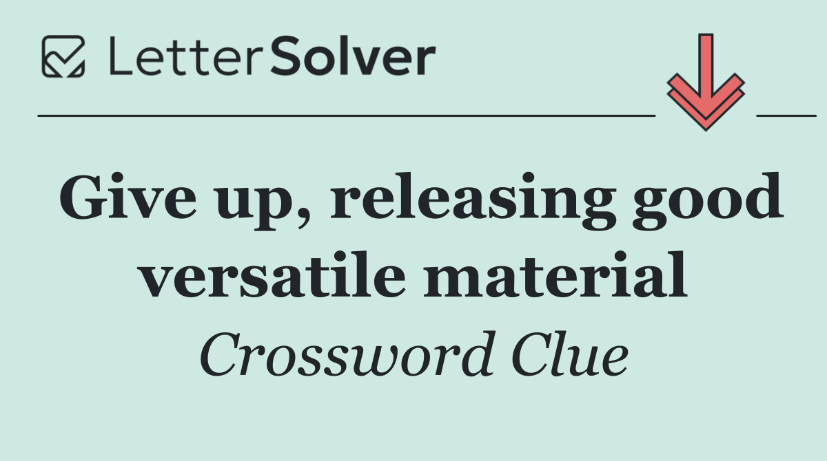 Give up, releasing good versatile material