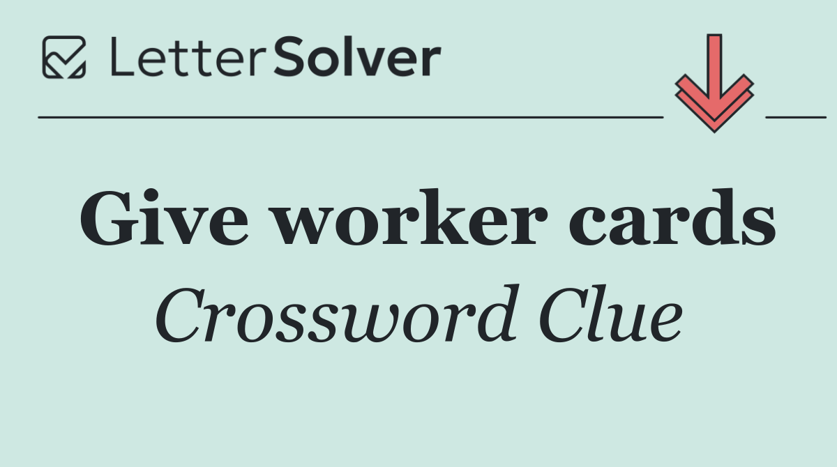 Give worker cards