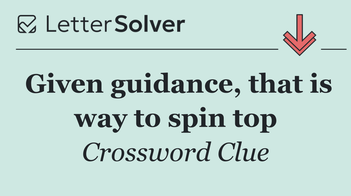 Given guidance, that is way to spin top