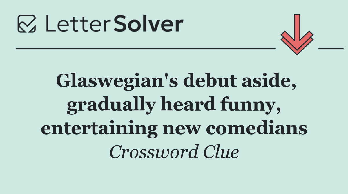 Glaswegian's debut aside, gradually heard funny, entertaining new comedians