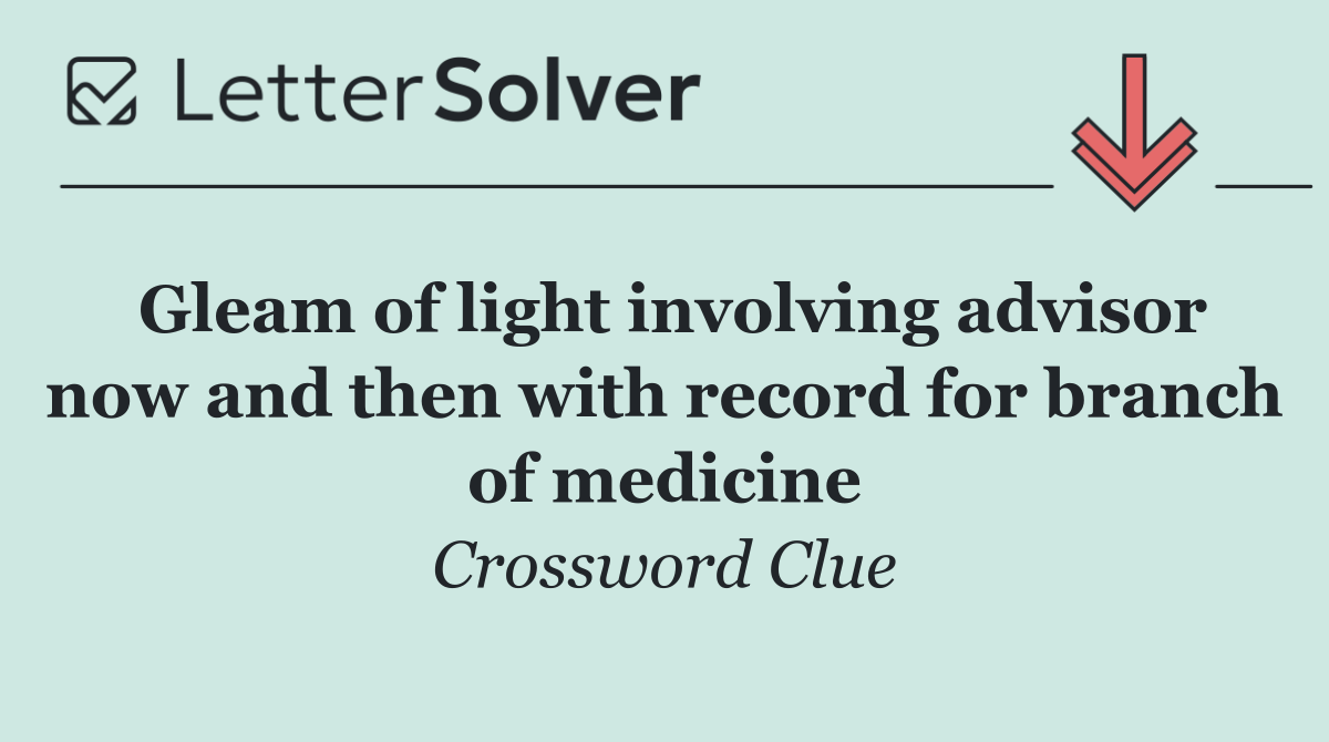 Gleam of light involving advisor now and then with record for branch of medicine
