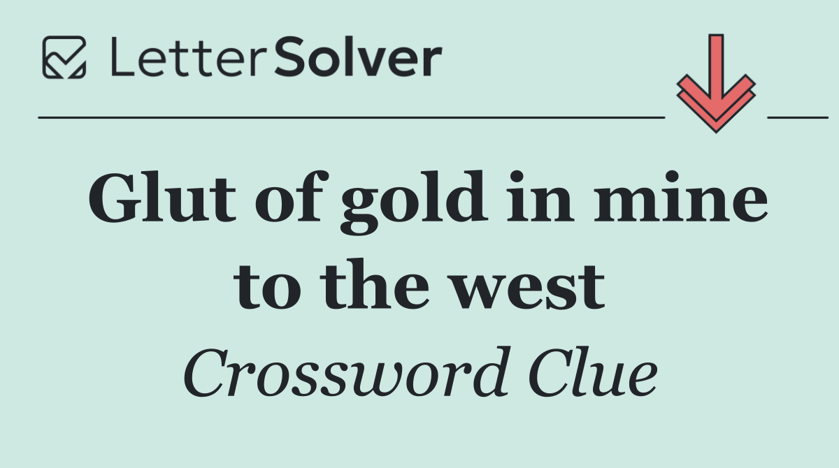 Glut of gold in mine to the west