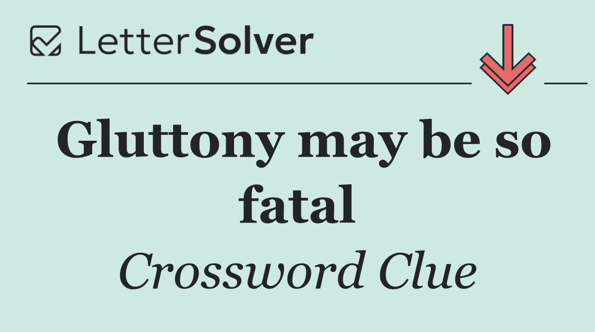 Gluttony may be so fatal