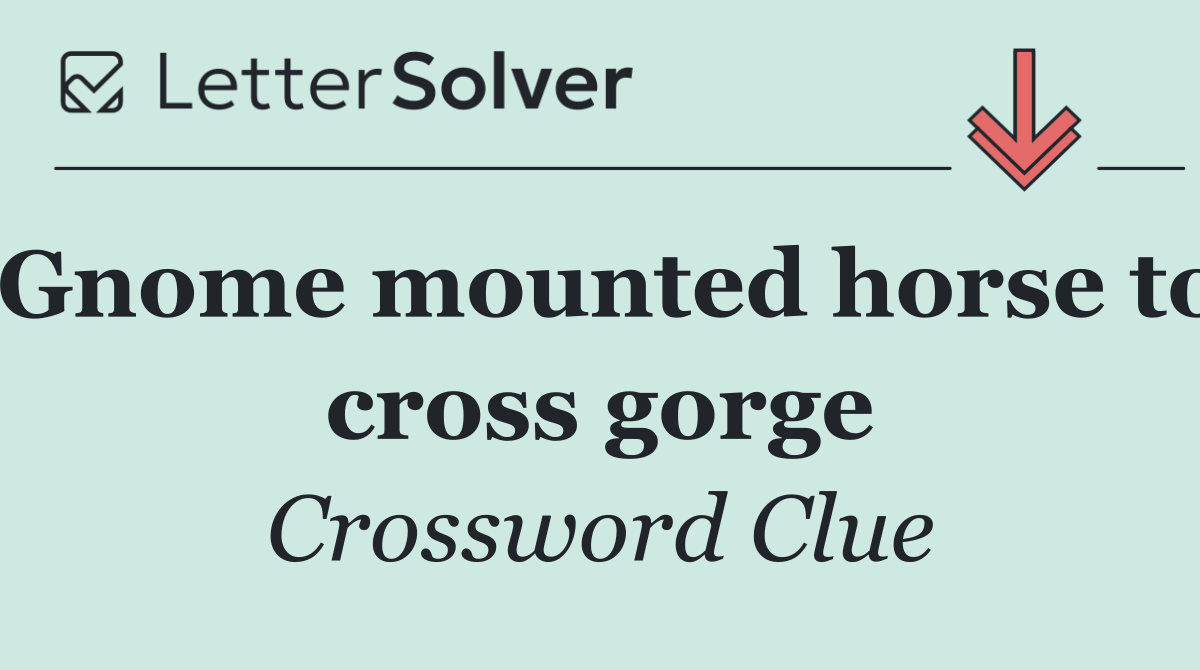Gnome mounted horse to cross gorge