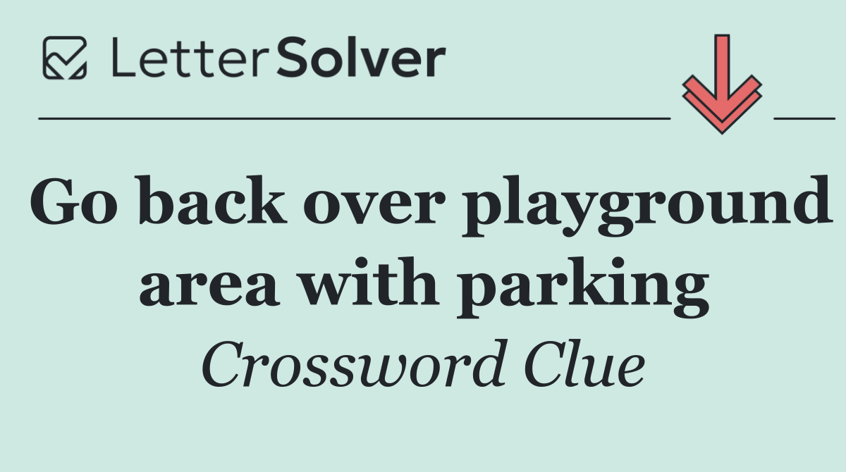 Go back over playground area with parking