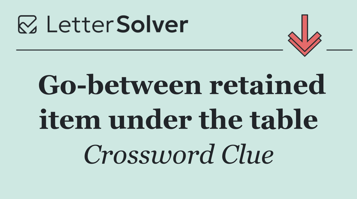 Go between retained item under the table