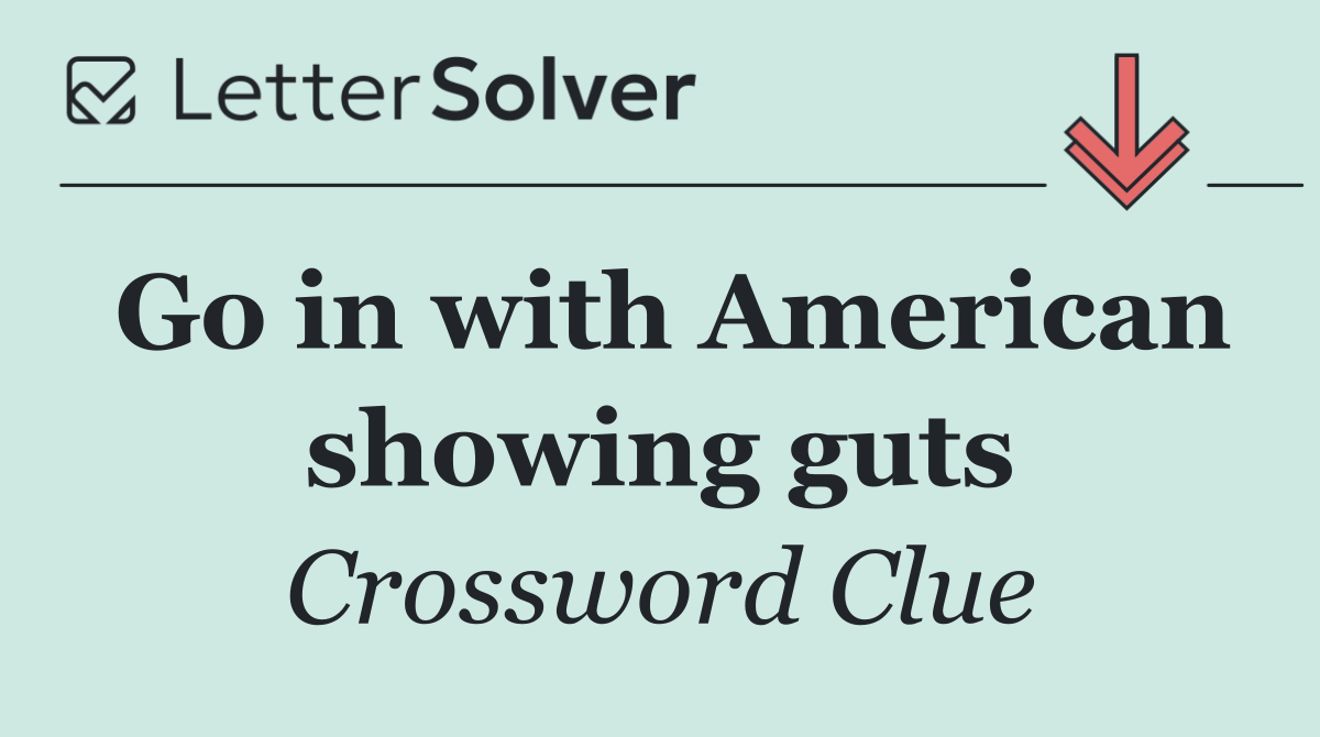 Go in with American showing guts