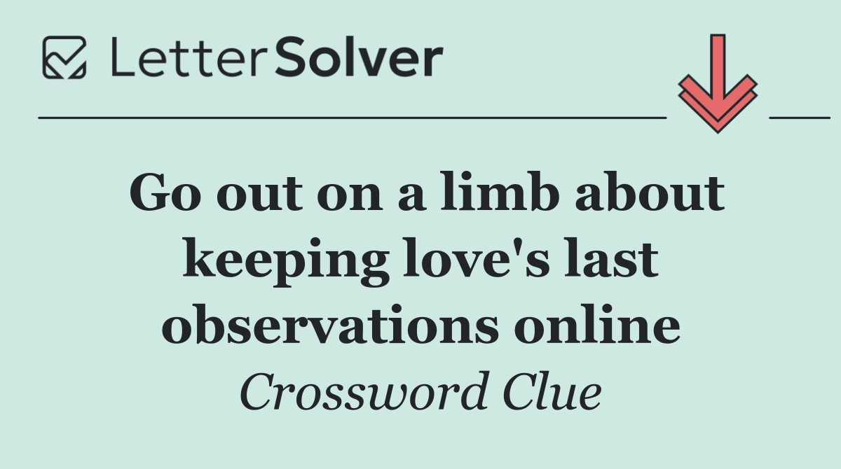 Go out on a limb about keeping love's last observations online